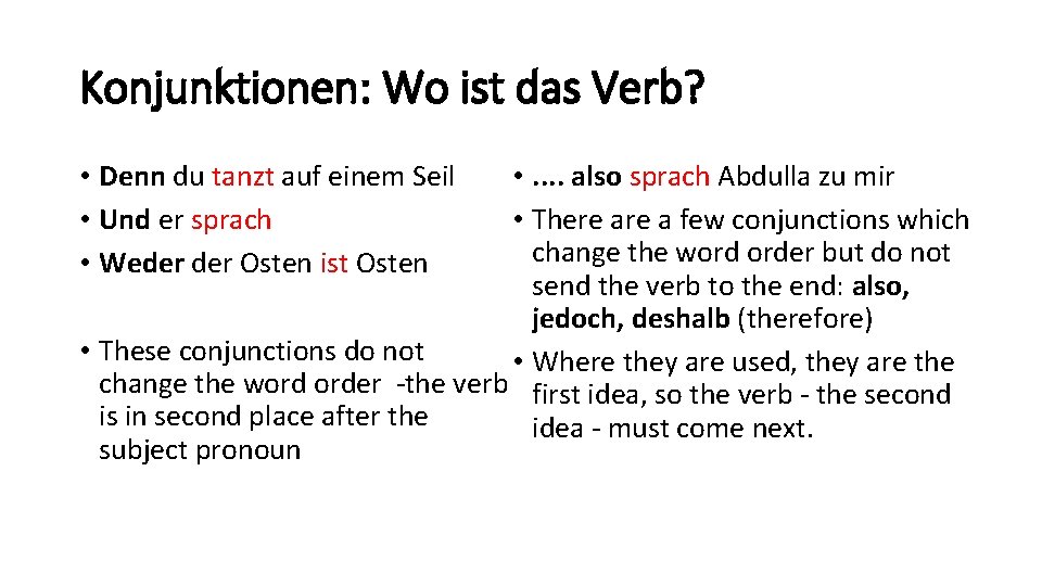 Konjunktionen: Wo ist das Verb? • Denn du tanzt auf einem Seil • Und