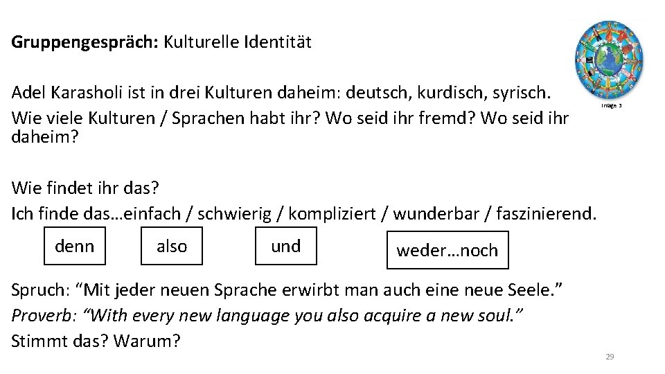 Gruppengespräch: Kulturelle Identität Adel Karasholi ist in drei Kulturen daheim: deutsch, kurdisch, syrisch. Wie