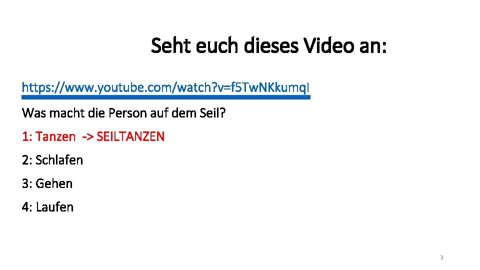 Seht euch dieses Video an: https: //www. youtube. com/watch? v=f 5 Tw. NKkumq. I
