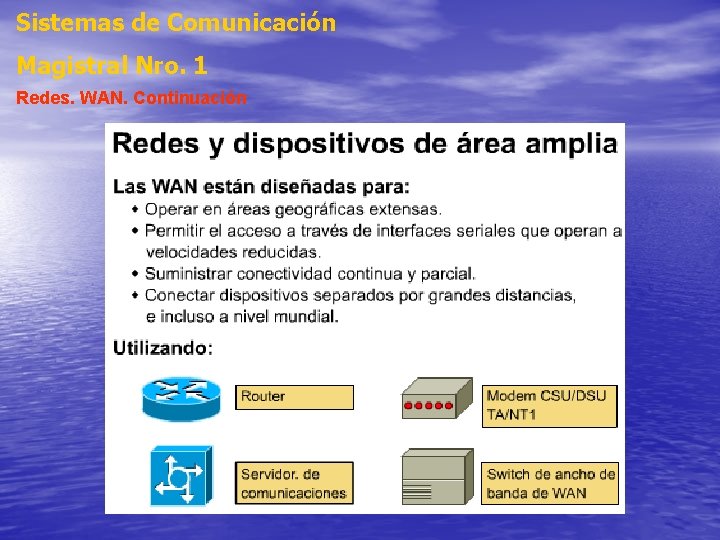 Sistemas de Comunicación Magistral Nro. 1 Redes. WAN. Continuación Sistemas de Comunicación Magistral Nro. 1 Redes. WAN. Continuación
