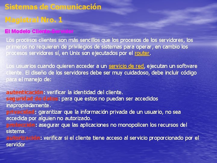 Sistemas de Comunicación Magistral Nro. 1 El Modelo Cliente-Servidor Los procesos clientes son más Sistemas de Comunicación Magistral Nro. 1 El Modelo Cliente-Servidor Los procesos clientes son más