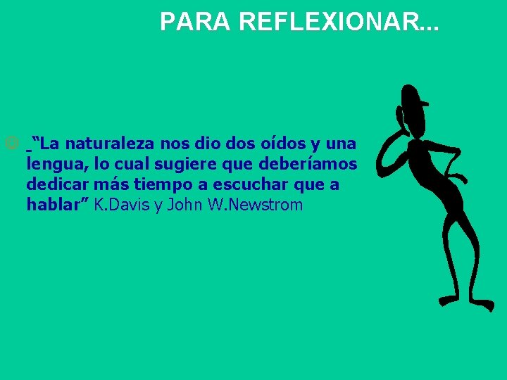 PARA REFLEXIONAR. . . J “La naturaleza nos dio dos oídos y una lengua,