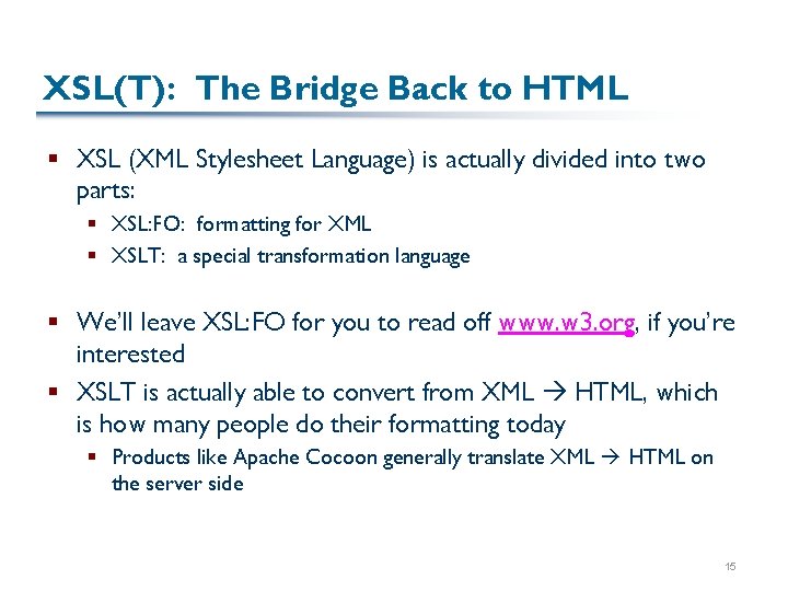 XSL(T): The Bridge Back to HTML § XSL (XML Stylesheet Language) is actually divided