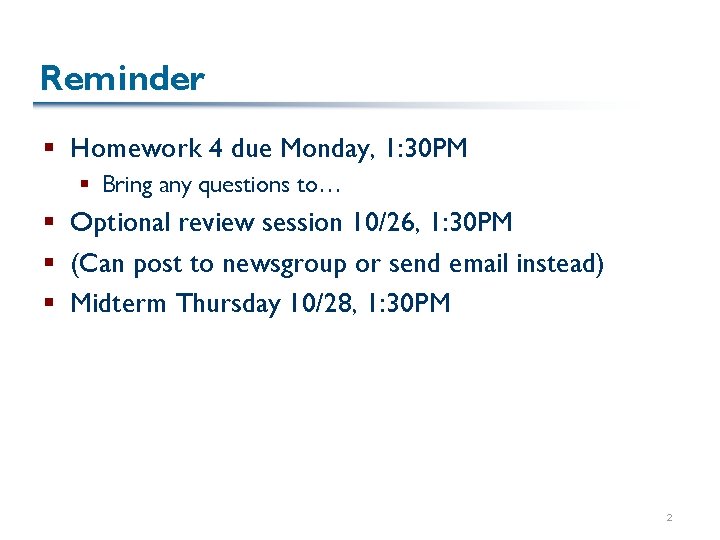 Reminder § Homework 4 due Monday, 1: 30 PM § Bring any questions to…