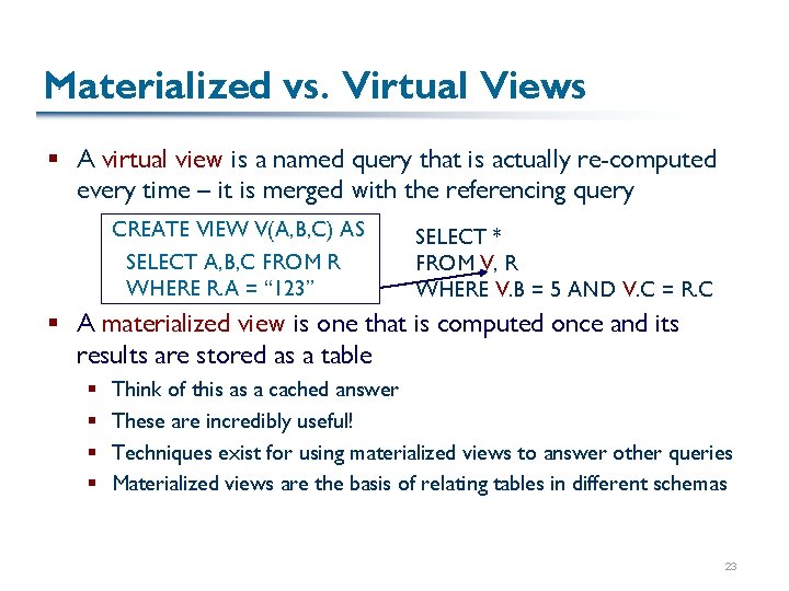 Materialized vs. Virtual Views § A virtual view is a named query that is
