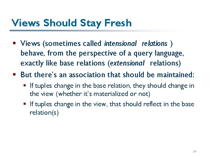 Views Should Stay Fresh § Views (sometimes called intensional relations ) behave, from the