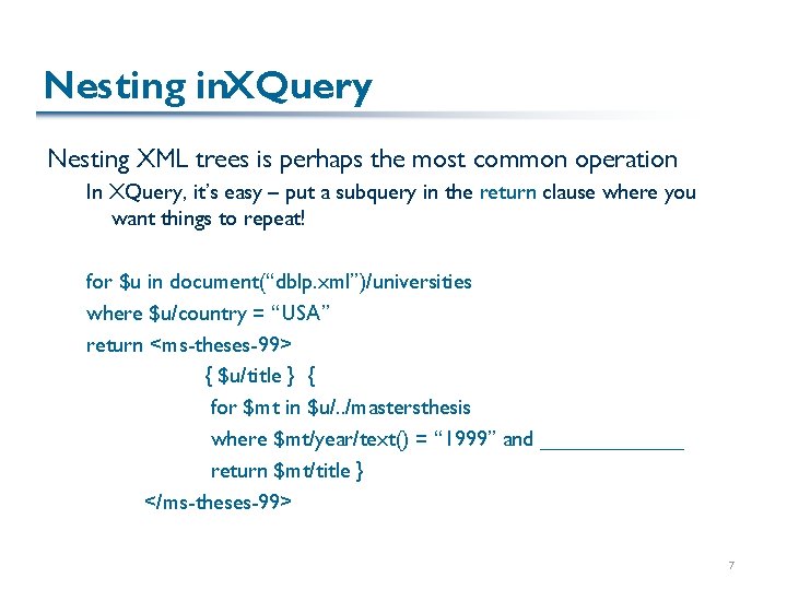 Nesting in. XQuery Nesting XML trees is perhaps the most common operation In XQuery,