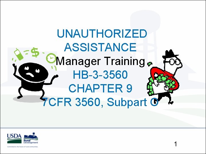 UNAUTHORIZED ASSISTANCE Manager Training HB-3 -3560 CHAPTER 9 7 CFR 3560, Subpart O 1
