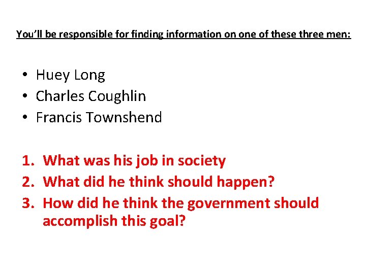 You’ll be responsible for finding information on one of these three men: • Huey You’ll be responsible for finding information on one of these three men: • Huey