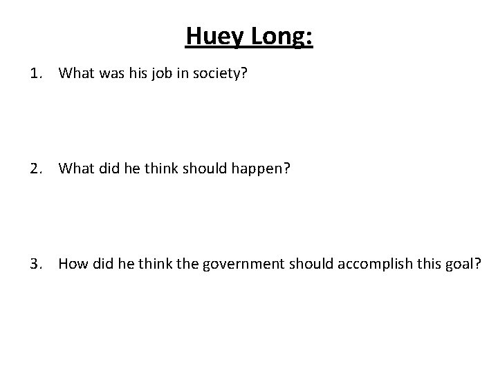 Huey Long: 1. What was his job in society? 2. What did he think