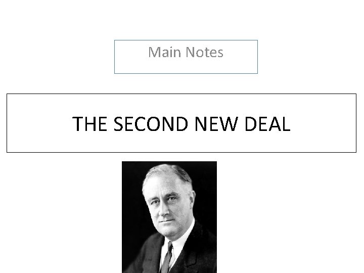 Main Notes THE SECOND NEW DEAL Main Notes THE SECOND NEW DEAL