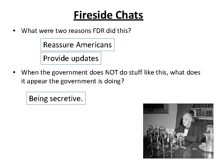 Fireside Chats • What were two reasons FDR did this? Reassure Americans Provide updates