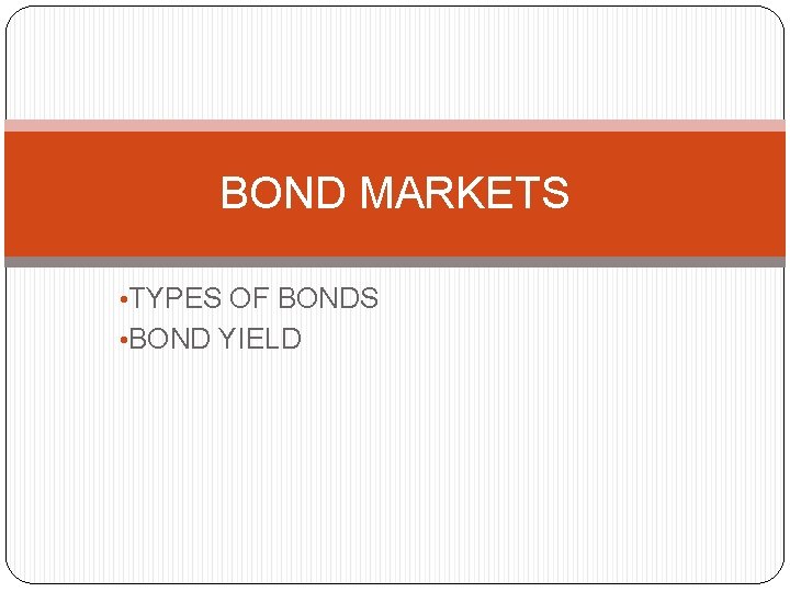 BOND MARKETS • TYPES OF BONDS • BOND YIELD 