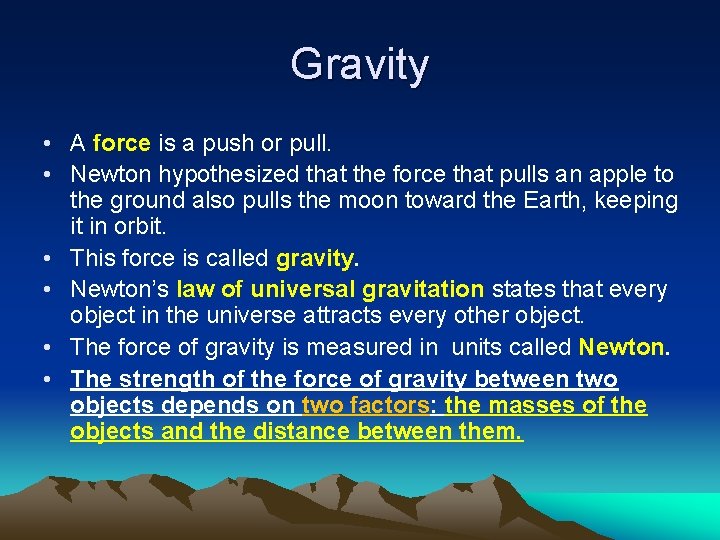 Gravity • A force is a push or pull. • Newton hypothesized that the