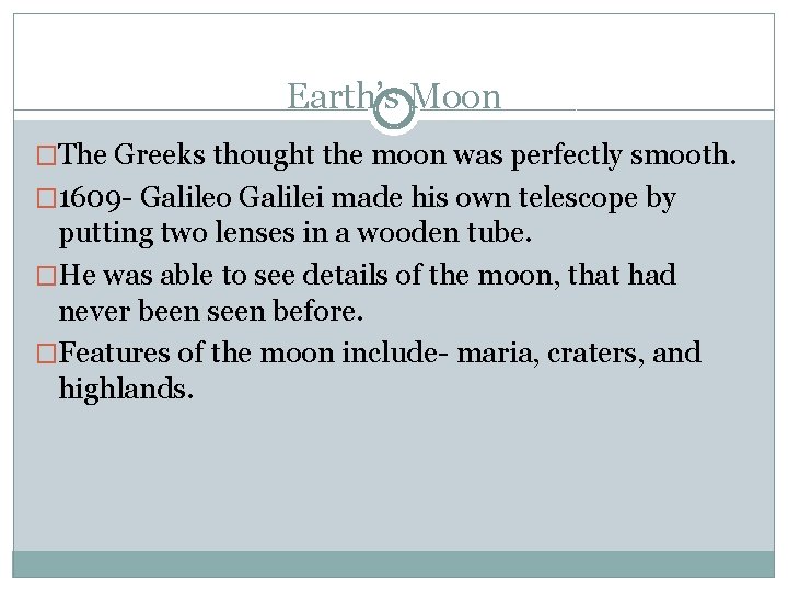 Earth’s Moon �The Greeks thought the moon was perfectly smooth. � 1609 - Galileo