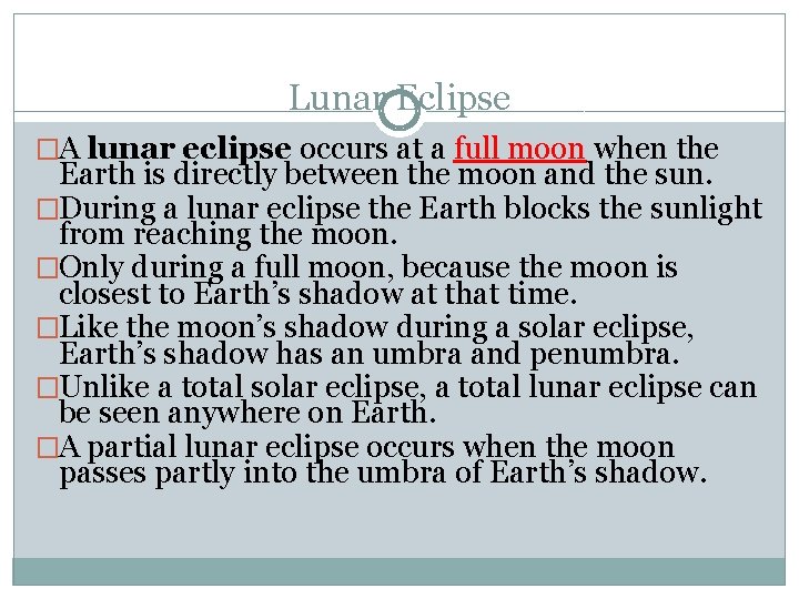 Lunar Eclipse �A lunar eclipse occurs at a full moon when the Earth is