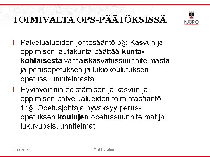 TOIMIVALTA OPS-PÄÄTÖKSISSÄ l Palvelualueiden johtosääntö 5§: Kasvun ja oppimisen lautakunta päättää kuntakohtaisesta varhaiskasvatussuunnitelmasta ja