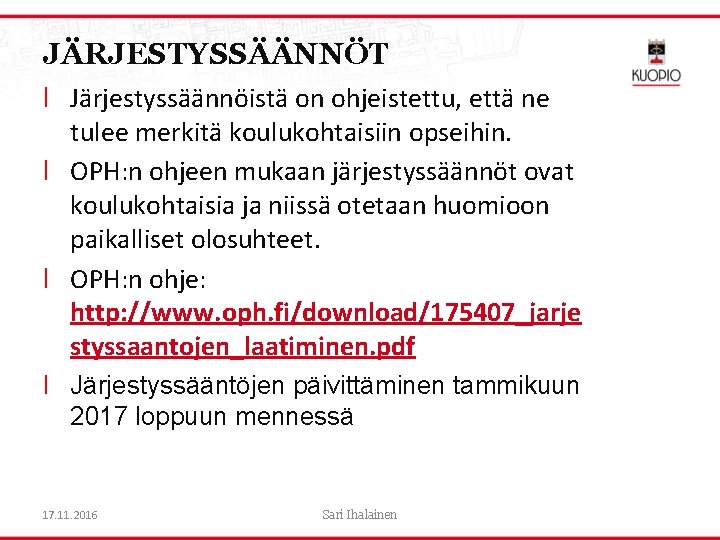 JÄRJESTYSSÄÄNNÖT l Järjestyssäännöistä on ohjeistettu, että ne tulee merkitä koulukohtaisiin opseihin. l OPH: n