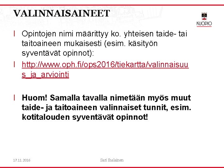 VALINNAISAINEET l Opintojen nimi määrittyy ko. yhteisen taide- taitoaineen mukaisesti (esim. käsityön syventävät opinnot):