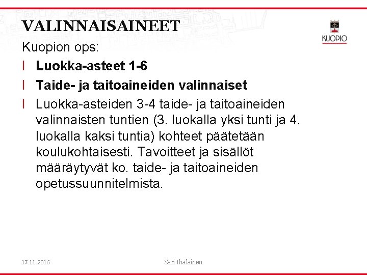 VALINNAISAINEET Kuopion ops: l Luokka-asteet 1 -6 l Taide- ja taitoaineiden valinnaiset l Luokka-asteiden