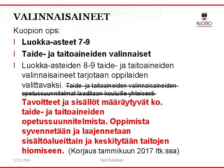 VALINNAISAINEET Kuopion ops: l Luokka-asteet 7 -9 l Taide- ja taitoaineiden valinnaiset l Luokka-asteiden