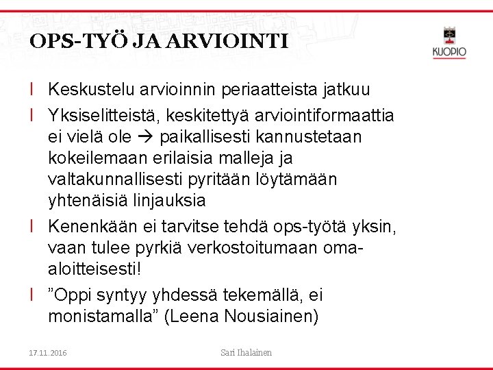 OPS-TYÖ JA ARVIOINTI l Keskustelu arvioinnin periaatteista jatkuu l Yksiselitteistä, keskitettyä arviointiformaattia ei vielä