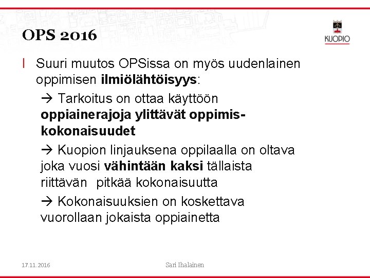 OPS 2016 l Suuri muutos OPSissa on myös uudenlainen oppimisen ilmiölähtöisyys: Tarkoitus on ottaa