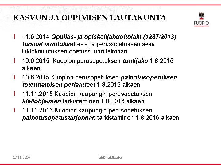 KASVUN JA OPPIMISEN LAUTAKUNTA l 11. 6. 2014 Oppilas- ja opiskelijahuoltolain (1287/2013) tuomat muutokset