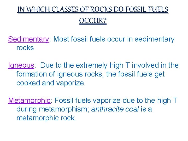 IN WHICH CLASSES OF ROCKS DO FOSSIL FUELS OCCUR? Sedimentary: Most fossil fuels occur