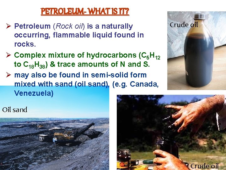 PETROLEUM- WHAT IS IT? Ø Petroleum (Rock oil) is a naturally occurring, flammable liquid