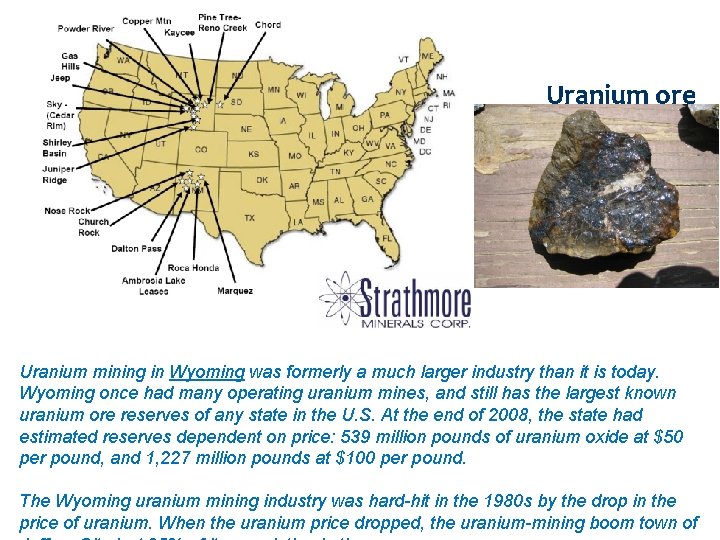 Uranium ore Uranium mining in Wyoming was formerly a much larger industry than it