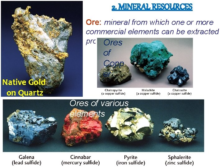 2. MINERAL RESOURCES Ore: mineral from which one or more commercial elements can be