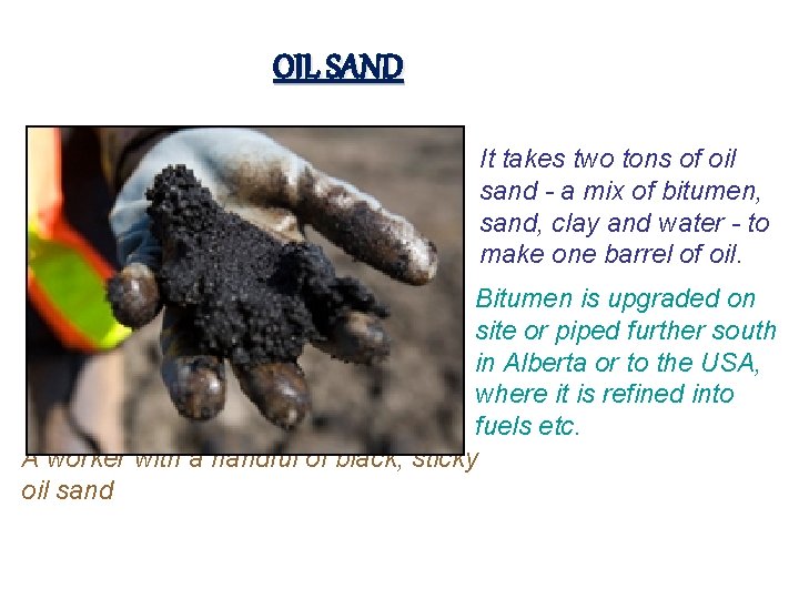 OIL SAND It takes two tons of oil sand - a mix of bitumen,