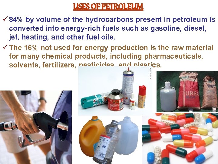 USES OF PETROLEUM ü 84% by volume of the hydrocarbons present in petroleum is