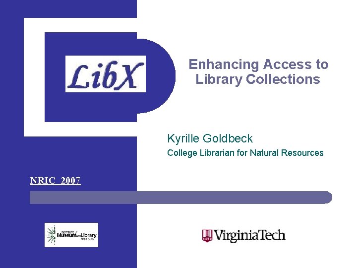 Enhancing Access to Library Collections Kyrille Goldbeck College Librarian for Natural Resources NRIC 2007