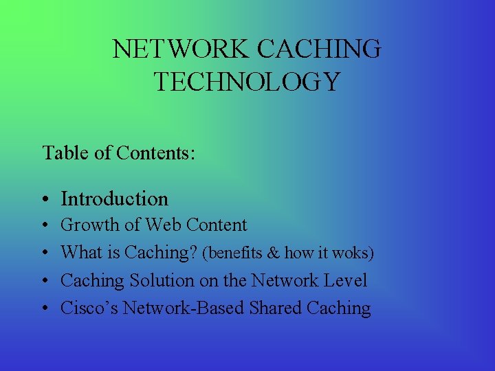 NETWORK CACHING TECHNOLOGY Table of Contents: • Introduction • • Growth of Web Content