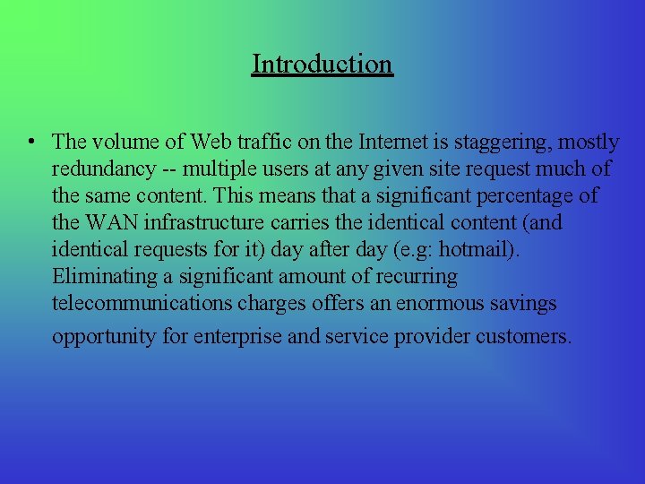 Introduction • The volume of Web traffic on the Internet is staggering, mostly redundancy