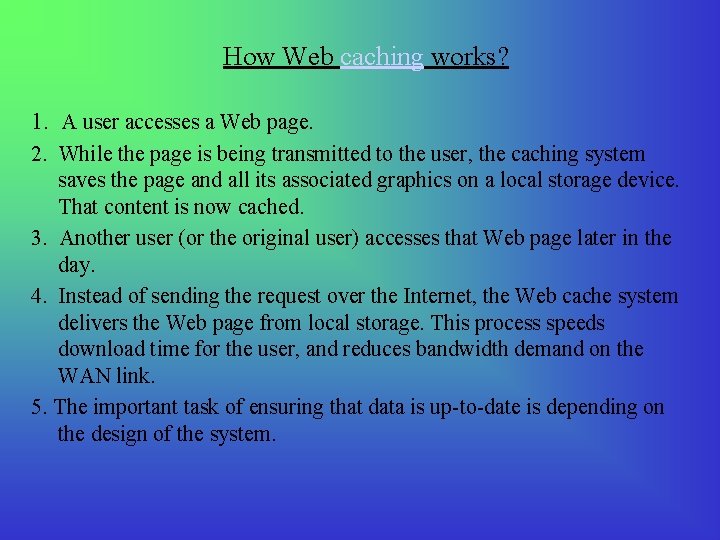 How Web caching works? 1. A user accesses a Web page. 2. While the