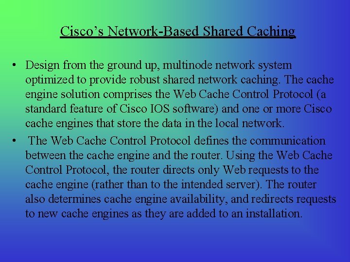 Cisco’s Network-Based Shared Caching • Design from the ground up, multinode network system optimized