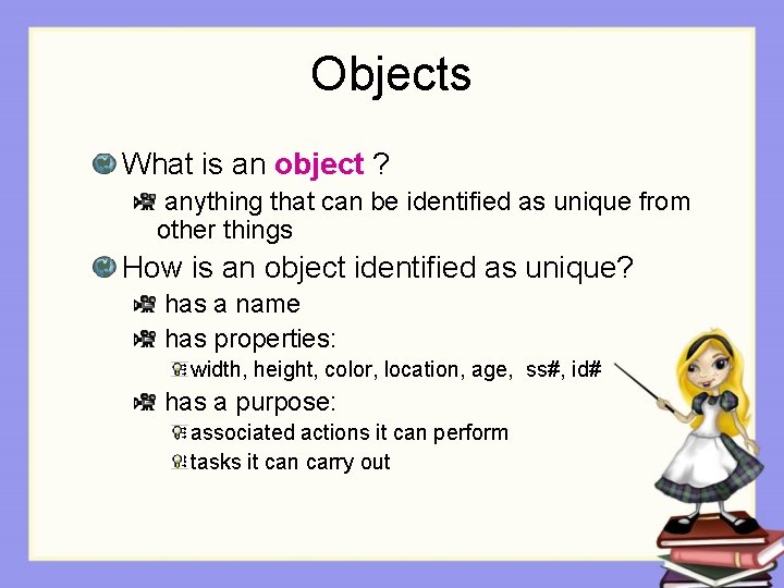 Objects What is an object ? anything that can be identified as unique from
