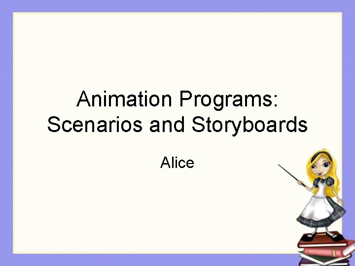 Animation Programs: Scenarios and Storyboards Alice 