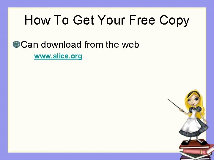 How To Get Your Free Copy Can download from the web www. alice. org