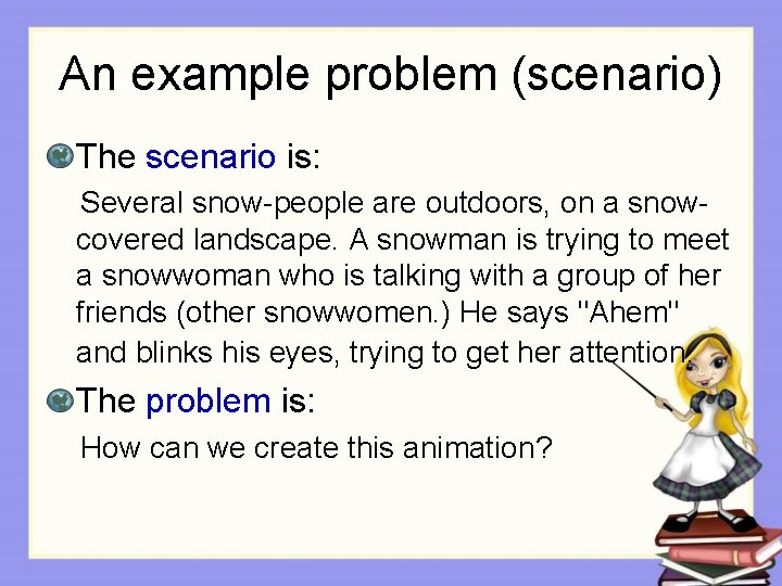 An example problem (scenario) The scenario is: Several snow-people are outdoors, on a snowcovered
