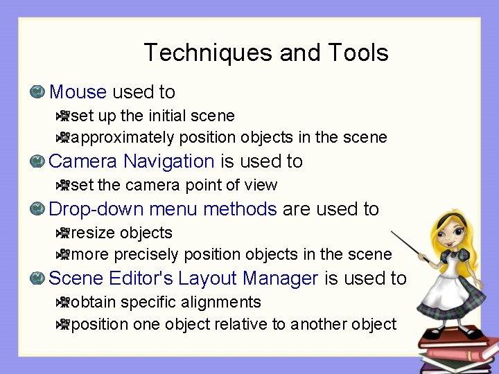 Techniques and Tools Mouse used to set up the initial scene approximately position objects