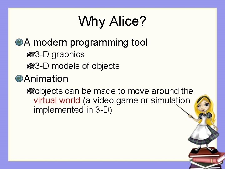 Why Alice? A modern programming tool 3 -D graphics 3 -D models of objects