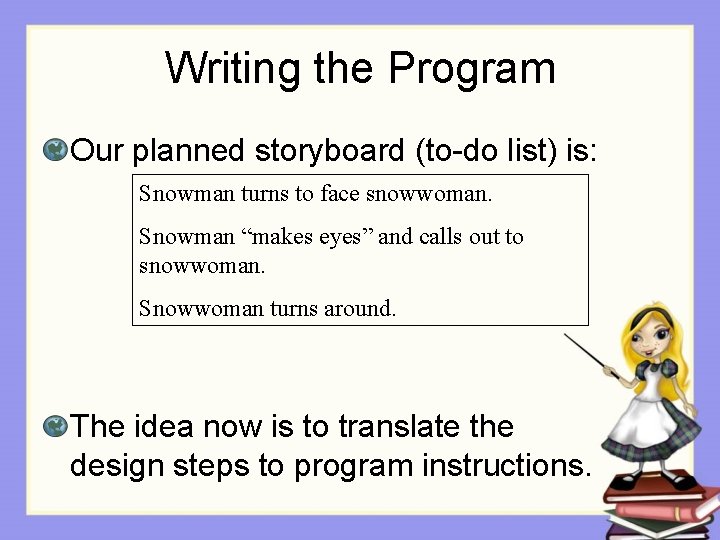 Writing the Program Our planned storyboard (to-do list) is: Snowman turns to face snowwoman.