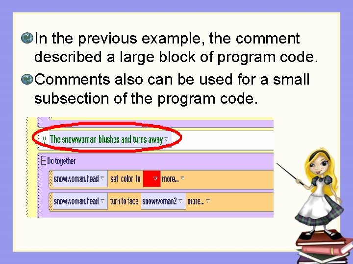 In the previous example, the comment described a large block of program code. Comments