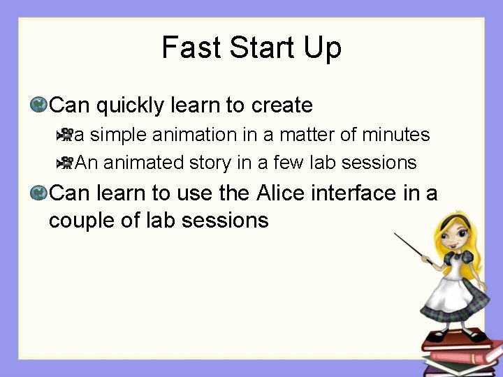 Fast Start Up Can quickly learn to create a simple animation in a matter