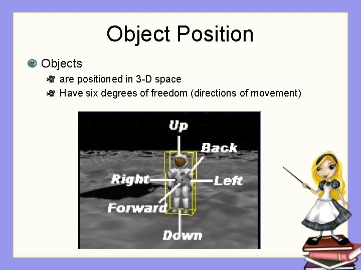 Object Position Objects are positioned in 3 -D space Have six degrees of freedom