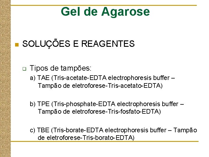 Gel de Agarose n SOLUÇÕES E REAGENTES q Tipos de tampões: a) TAE (Tris-acetate-EDTA